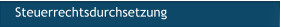 Steuerrechtsdurchsetzung Steuerrechtsdurchsetzung