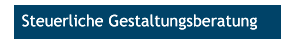 Steuerliche Gestaltungsberatung Steuerliche Gestaltungsberatung